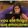 க
De
vou até fingir
que emocionei