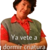 Ya vete a
Harlay Stickars
dormir criatura