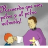 Recuerda que polvo y al polvo volverás! que eres