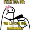 FELIZ DIA DO: VAI LÁ COM SUA AMIGUINHA