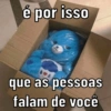 é por isso que as pessoas falam de você