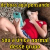 de boas aqui pensando
sou a única normal
desse grupo