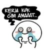 KERJA KOK
GINI AMAAAT...