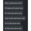 Mau g jadi pacar aku? Di balas jadi pacar aku Di read jadi pacar aku Gak diread jadi pacar aku Di uf jadi pacar aku Di blok jadi pacar aku