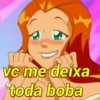 vc me deixa
toda boba