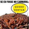SE EU FOSSE NO CARNAVAL: QUERO SENTAR