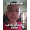 dak dek dak dek muke lu kesamber gledek