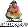 BOA TARDE JÁ ALMOÇOU ?