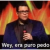 Wey, era puro pedo