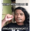 TETAP MENYERAH !!!
JANGAN SEMANGAT !!