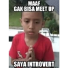 MAAF GAK BISA MEET UP SAYA INTROVERT