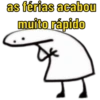 as férias acabou
muito rápido