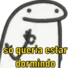 só queria estar
dormindo