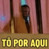 TÔ POR AQUI