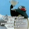 Tu premio por
ser la mejor
persona que me
awanta