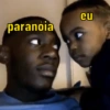 paranoia
eu