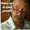 Minha cara
de quem
acredita