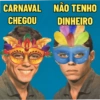 CARNAVAL CHEGOU NÃO TENHO DINHEIRO