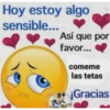 Hoy estoy algo
sensible...
Así que por
favor...
comeme
las tetas
¡Gracias
ulces