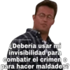 @SoyChooqomilq ¿Debería usar mi invisibilidad para combatir el crimen o para hacer maldades?
