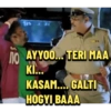 NO AYYOO... TERI MAA KI... KASAM....GALTI HOGYI BAAA