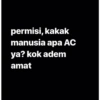 permisi, kakak manusia apa AC ya? kok adem amat