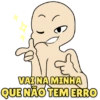 VAI NA MINHA QUE NÃO TEM ERRO
