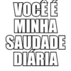 VOCÊ É MINHA SAUDADE DIÁRIA