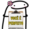 VOCÊ É
PERFEITO
@FIGURINHAS_WHATSAPP