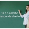 tá é o caralho responde direito