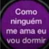 Como ninguém me ama eu vou dormir