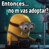 Entonces... no m vas adoptar? P GeysiOy