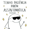 TENHO PACIÊNCIA PORÉM ASSINTOMÁTICA QAAQUARELE D