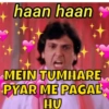 haan haan MEIN TUMHARE PYAR ME PAGAL HU