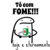 To com FOME!!! hoje e eternamente