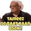 TAMEEZ
se BAAT KAAR
BSDK!