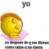 yo
yo después de q me dieran.
como cajon q no cierra