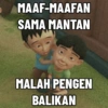 MAAF-MAAFAN
SAMA MANTAN
MALAH PENGEN
BALIKAN