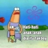 S
Hati-hati
anak-anak
dia itu fakboy