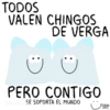 TODOS VALEN CHINGOS DE VERGA PERO CONTIGO Sticker SE SOPORTA EL MUNDO TORNA GRIS