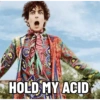 HOLD MY ACID