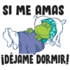 SI ME AMAS
++++
¡DÉJAME DORMIR!