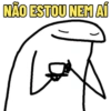 NÃO ESTOU NEM AÍ