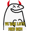 VC QUE LUTE MEU BEM