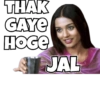 THAK
GAYE
HOGE
JAL