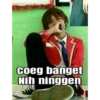 Coeg banget
Nih ninggen