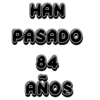 HAN PASADO 84 AÑOS