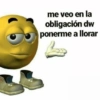 me veo en la
obligación dw
ponerme a llorar