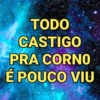 TODO CASTIGO PRA CORNO É POUCO VIU