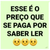 ESSE É O
PREÇO QUE
SE PAGA POR
SABER LER
✓/